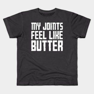 My Joints Feel Like Butter Kids T-Shirt